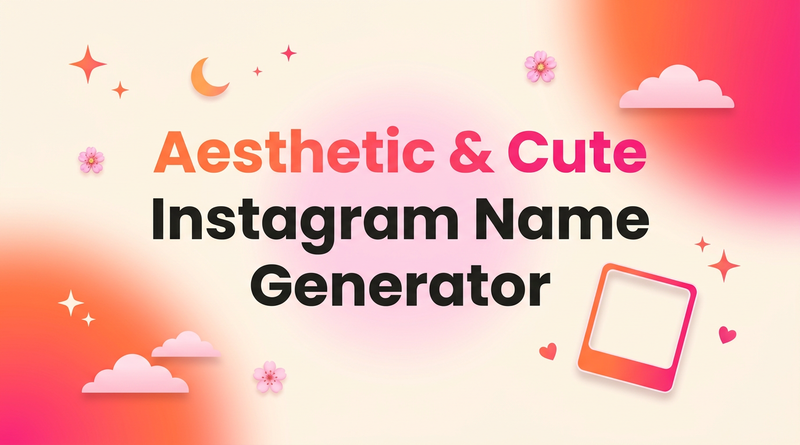Aesthetic & Cute Instagram Name Generator (2026 Guide to Unique Usernames)