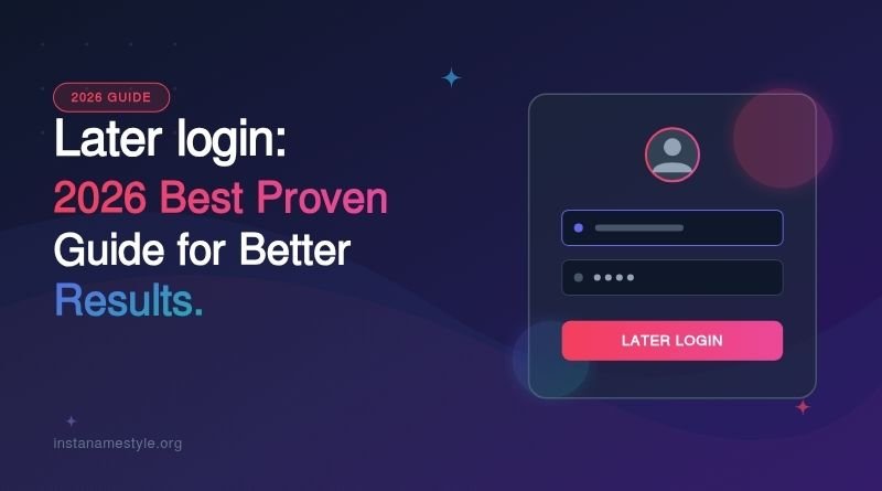 Later login: 2026 Best Proven Guide for Better Results