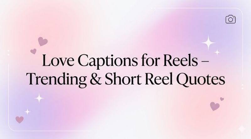 Love Captions for Reels – Trending & Short Reel Quotes (2026)